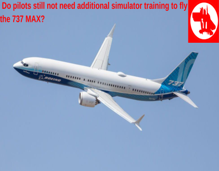 Do pilots still not need additional simulator training to fly the 737 MAX?